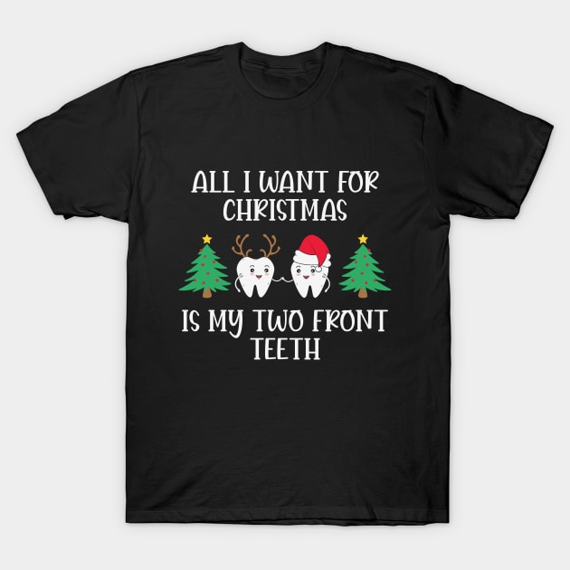 All I Want For Christmas Is My Two Front Teeth T-Shirt by JacksonArts